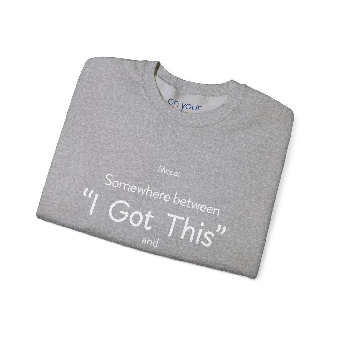 Mood Crew Neck ,Somewhere Between I Got This and Send Help