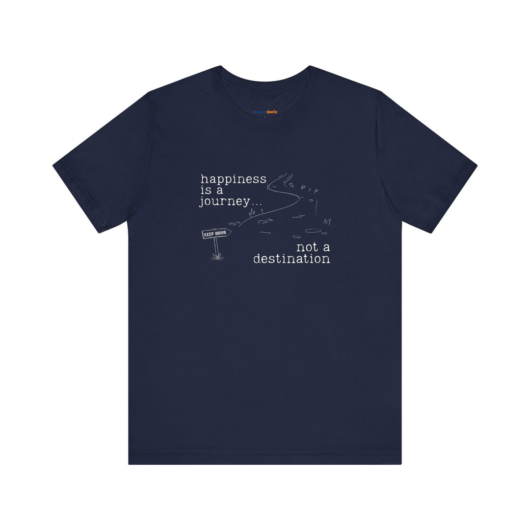Happiness is a journey, not a destination – Let your shirt speak your story.