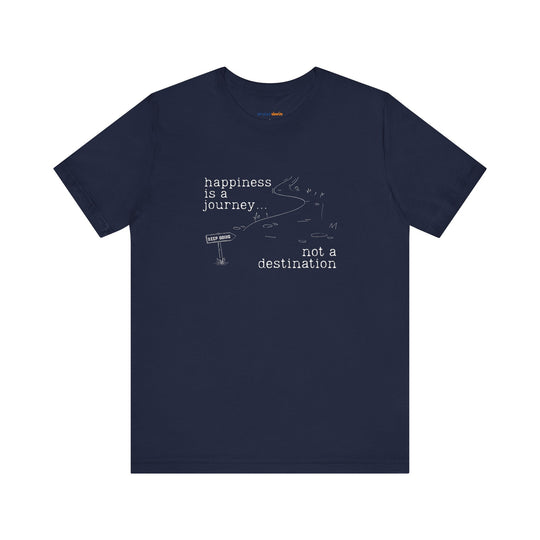Happiness is a journey, not a destination – Let your shirt speak your story.