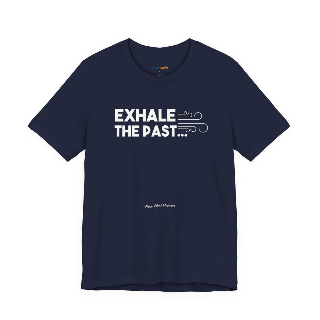 Exhale the Past.  Inhale the Future. – Let your shirt speak your story.