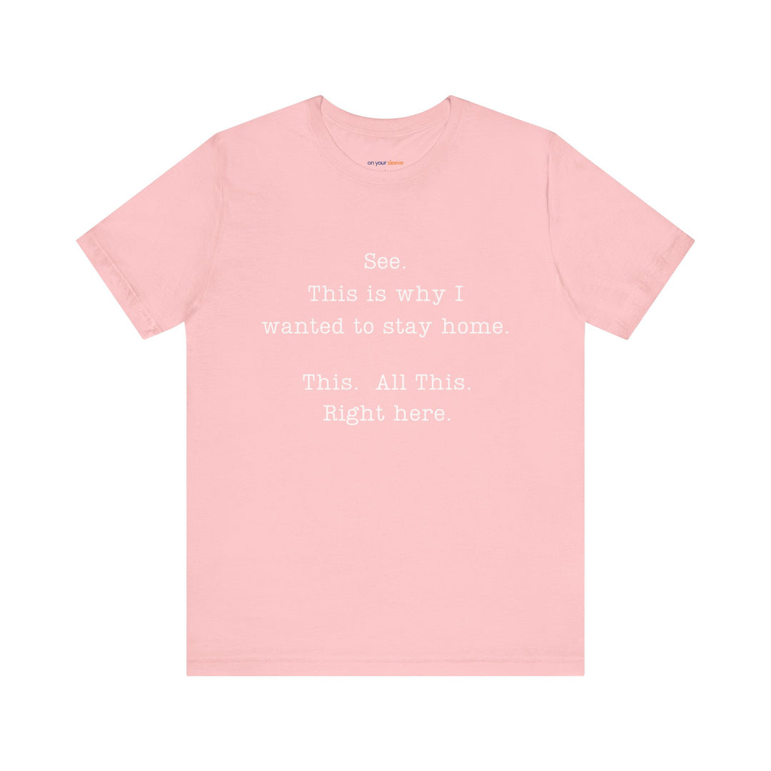 See. This Is Why I – Sarcasm T-Shirt