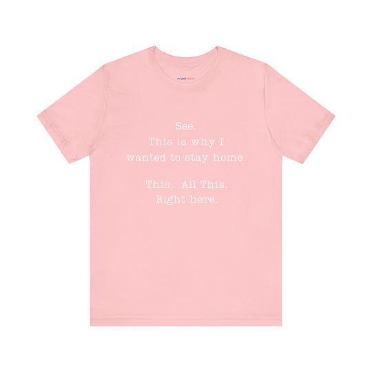 See. This Is Why I – Sarcasm T-Shirt
