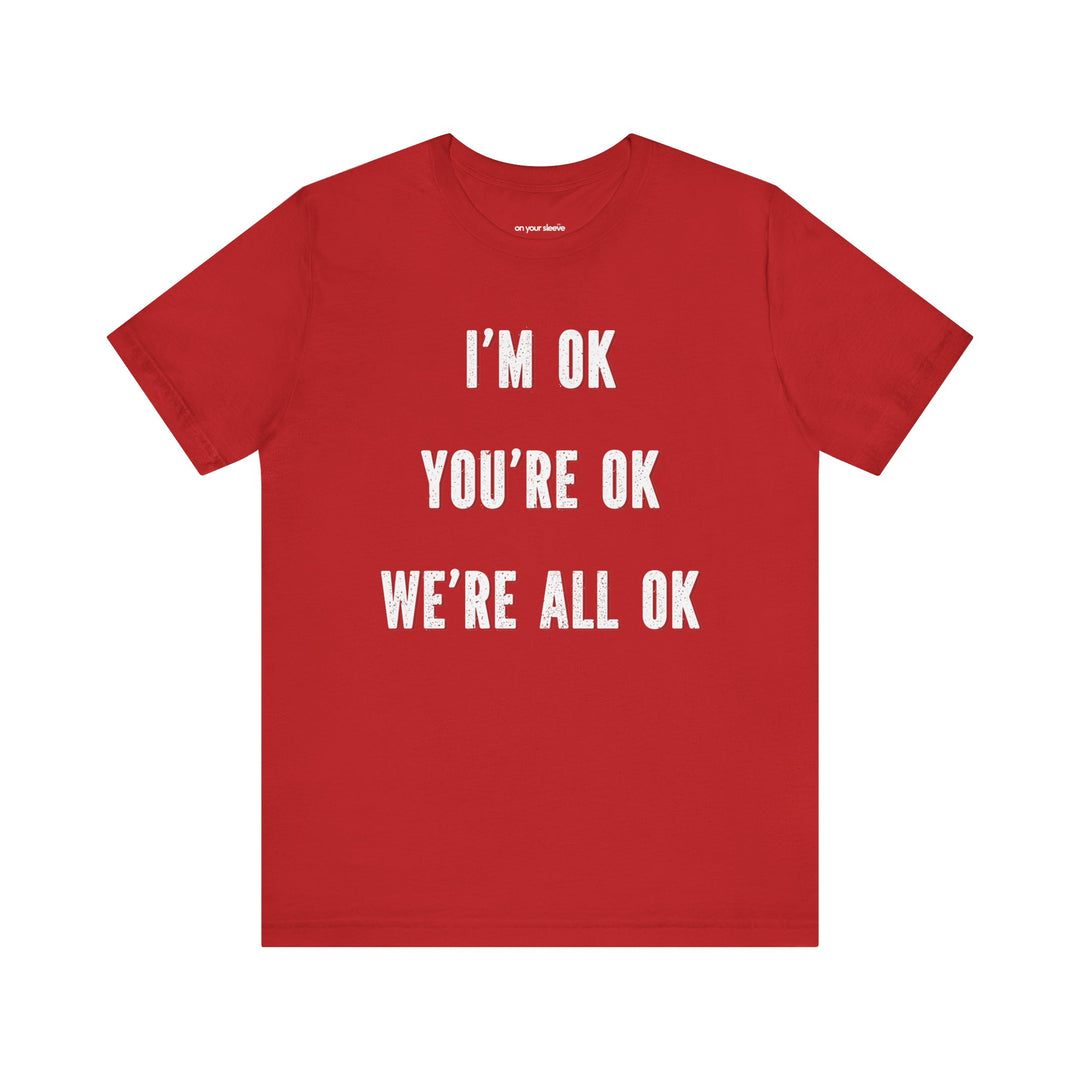 I'm OK, You're OK, We're All OK - Mental Health Awareness Unisex T-Shirt