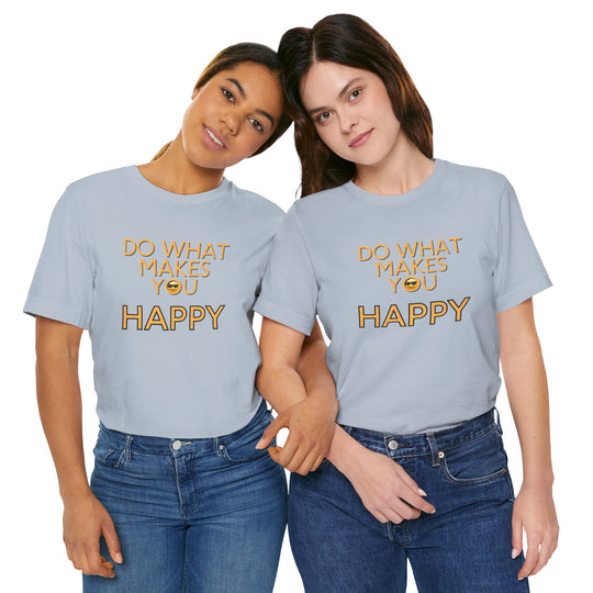 Do What Makes You Happy – Mental Wellness - T-Shirt