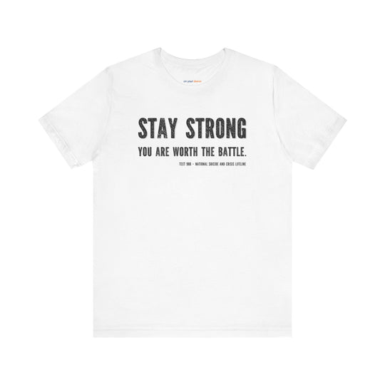 Stay Strong You're Worth The Battle, Mental Health Awareness Unisex T-Shirt
