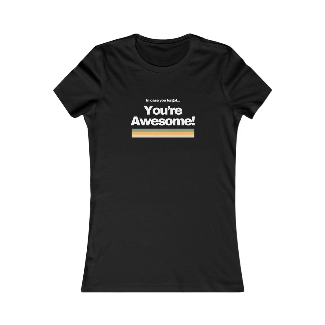 In Case You Forgot…You're Awesome! Uplifting Affirmation Tee for Women