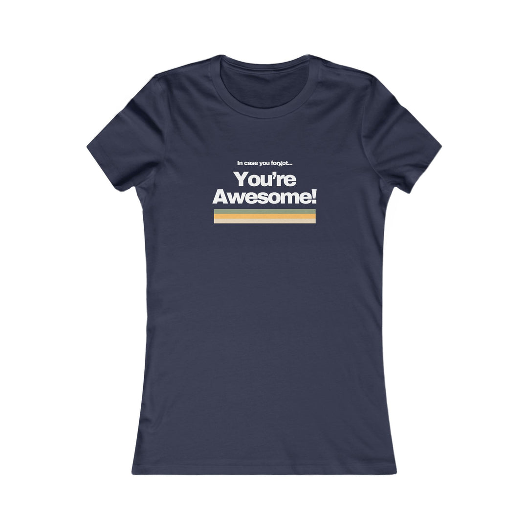 In Case You Forgot…You're Awesome! Uplifting Affirmation Tee for Women