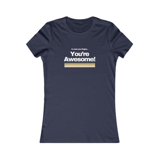 In Case You Forgot…You're Awesome! Uplifting Affirmation Tee for Women
