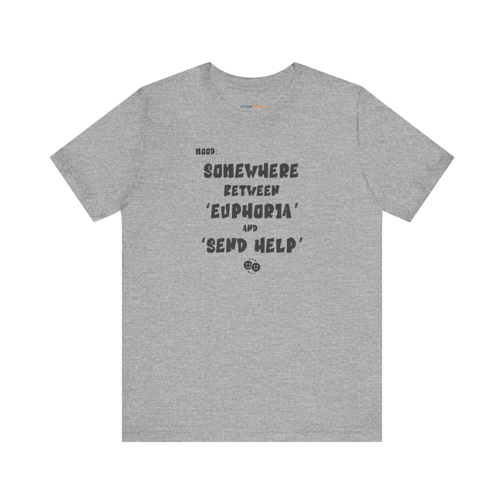 Mood: Somewhere Between Euphoria, Humor, T-Shirt