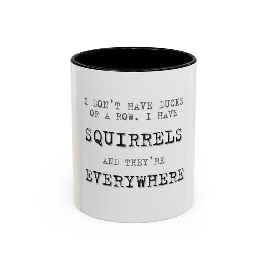 I Don’t Have Ducks in a Row, I Have Squirrels Everywhere, ORCA Coatings Ceramic Mug