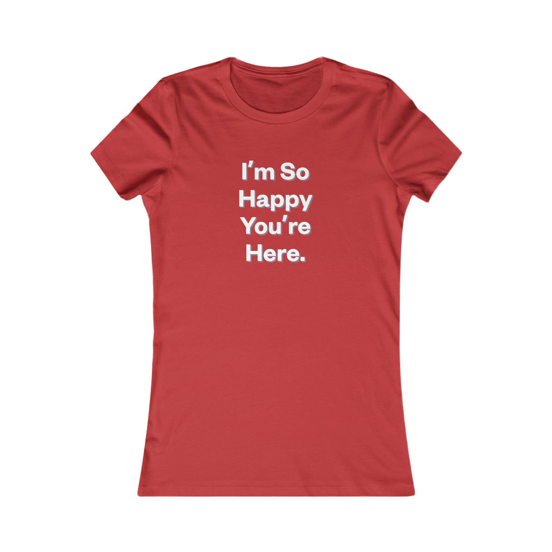 I'm So Happy You Are Here. Heartwarming Positivity Tee for Women