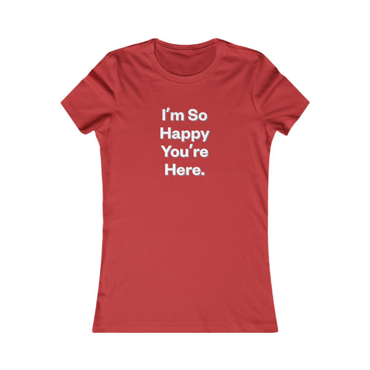I'm So Happy You Are Here. Heartwarming Positivity Tee for Women