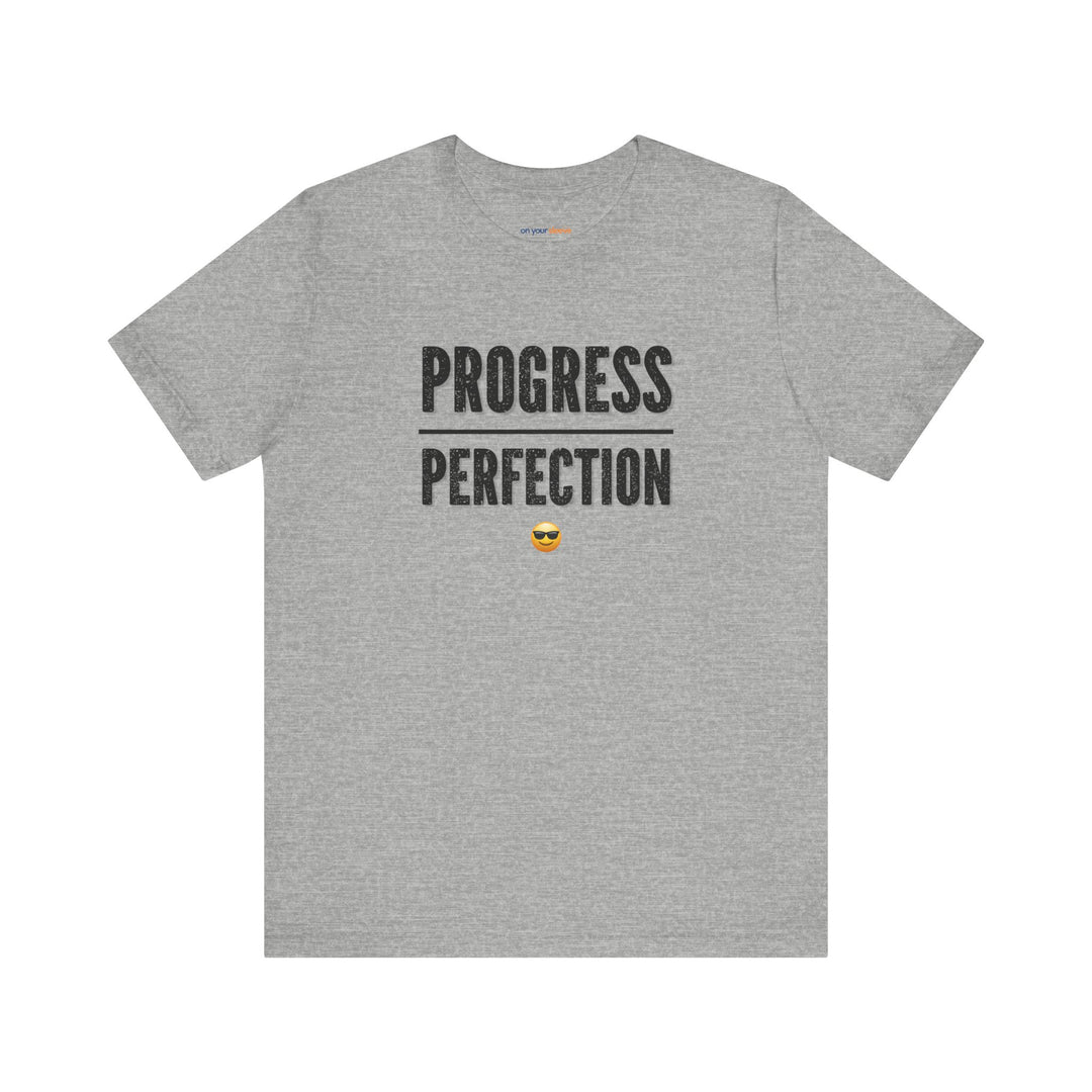 Progress over perfection – Let your shirt speak your story.
