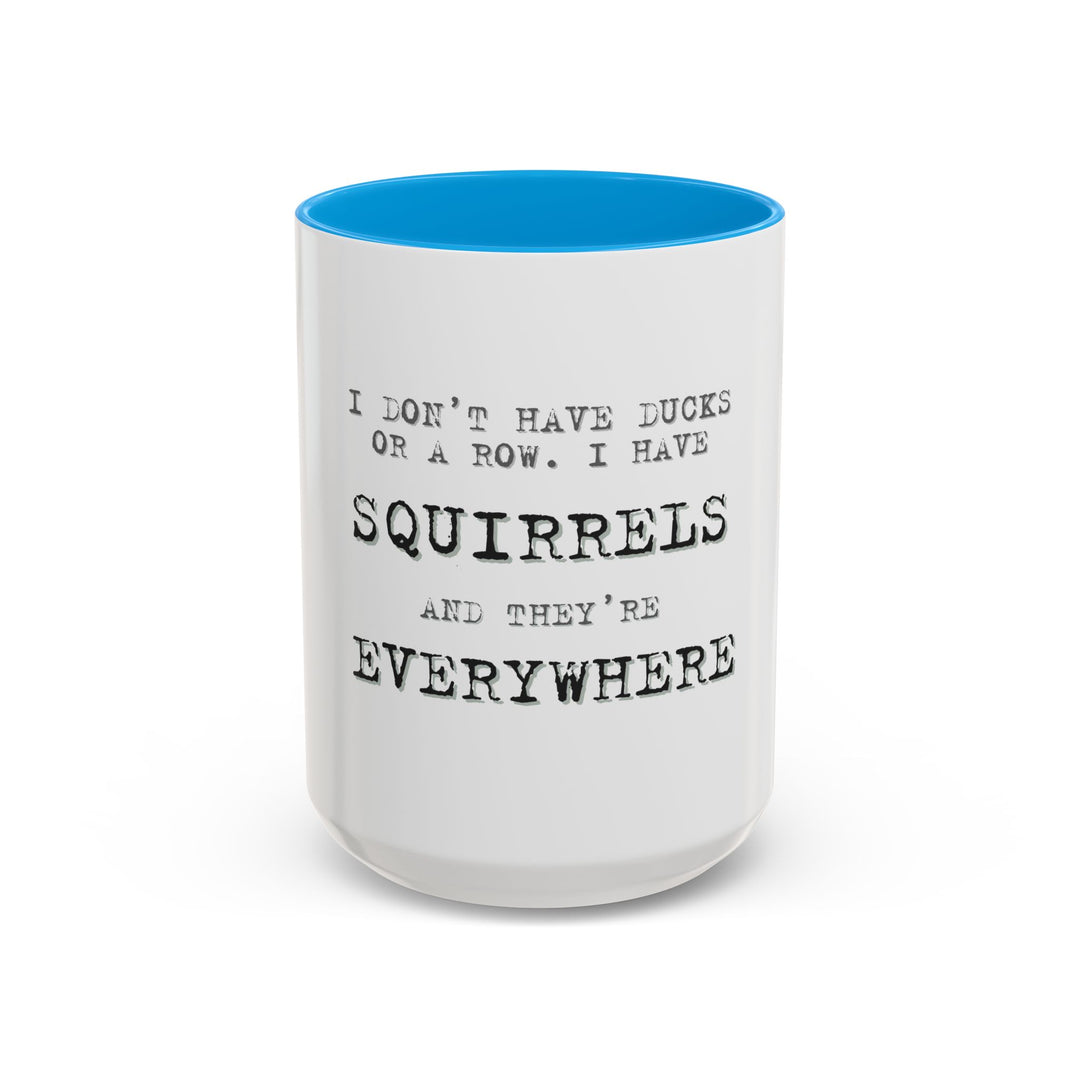 I Don’t Have Ducks in a Row, I Have Squirrels Everywhere, ORCA Coatings Ceramic Mug