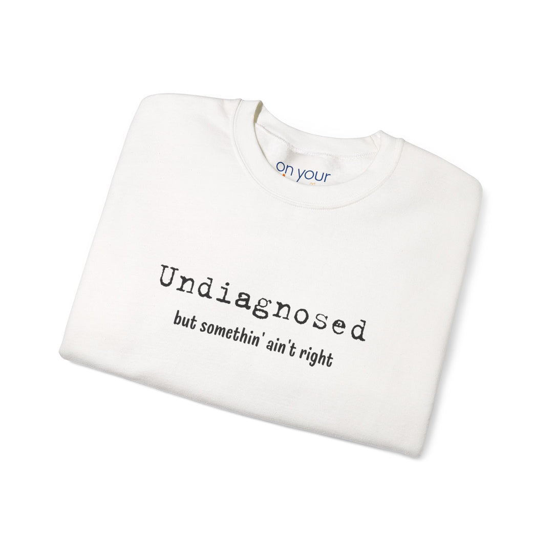 Undiagnosed Crew Neck, Something Ain't Right Neurospicy Shirt