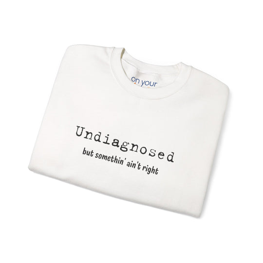 Undiagnosed Crew Neck, Something Ain't Right Neurospicy Shirt