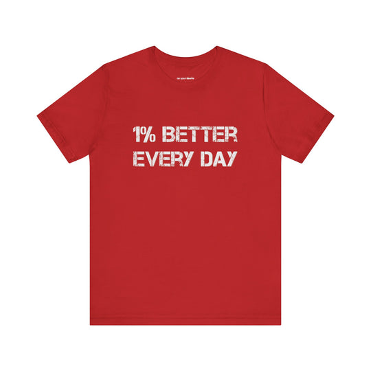 1% Better Every Day -Inspirational Unisex Jersey Tee - Mental Health Awareness Shirt
