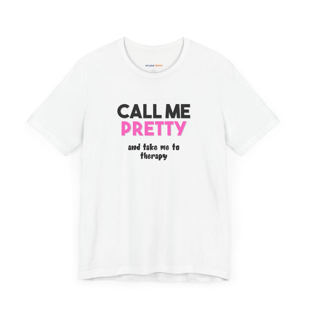 Call Me Pretty and Take Me to Therapy T-shirt - a powerful reminder to lead with empathy and strength.