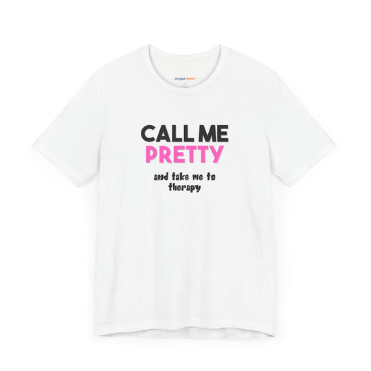 Call Me Pretty and Take Me to Therapy T-shirt - a powerful reminder to lead with empathy and strength.