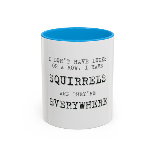 I Don’t Have Ducks in a Row, I Have Squirrels Everywhere, ORCA Coatings Ceramic Mug