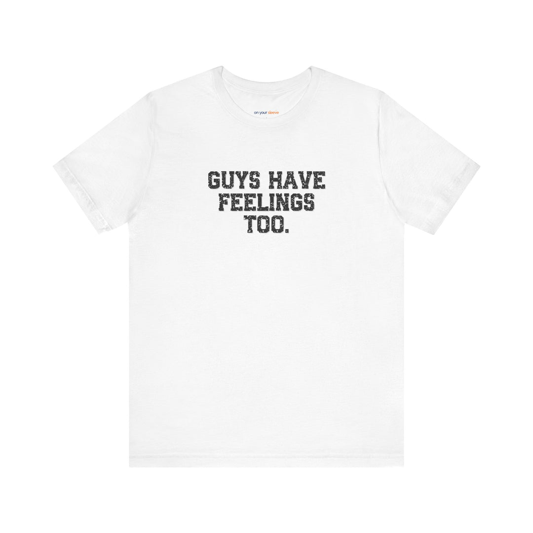 Guys have feelings too - Normalize emotions for every man.