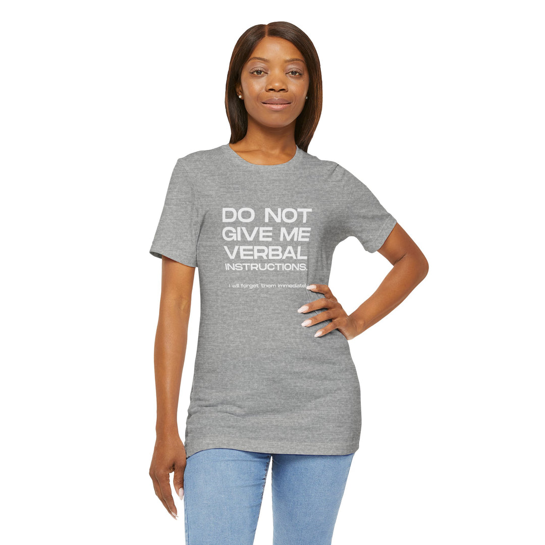 Do not give me verbal instructions- Humor - T-Shirt