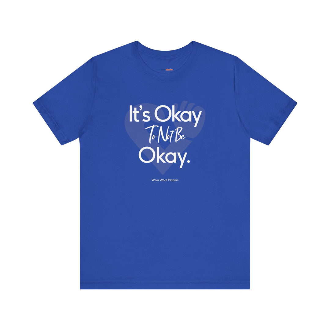 It's Okay to Not Be Okay - Emotional Awareness T-Shirt