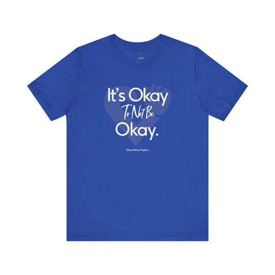 It's Okay to Not Be Okay - Emotional Awareness T-Shirt
