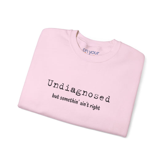 Undiagnosed Crew Neck, Something Ain't Right Neurospicy Shirt