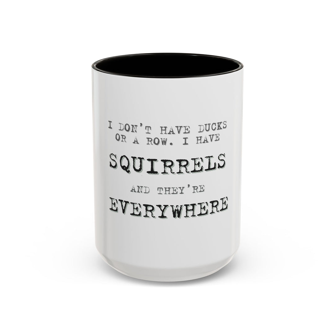 I Don’t Have Ducks in a Row, I Have Squirrels Everywhere, ORCA Coatings Ceramic Mug