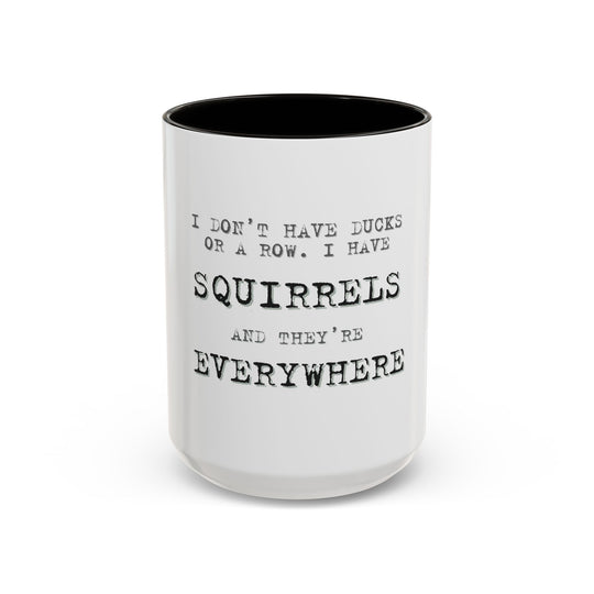 I Don’t Have Ducks in a Row, I Have Squirrels Everywhere, ORCA Coatings Ceramic Mug