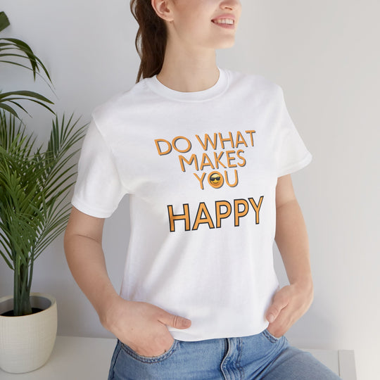 Do What Makes You Happy – Mental Wellness - T-Shirt