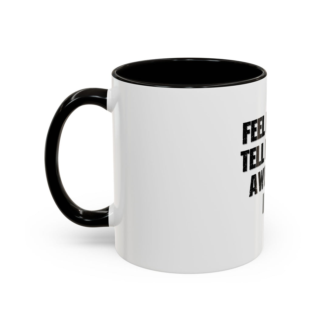 Feel Free to Tell Me How Awesome I Am – ORCA Coatings Ceramic Mug