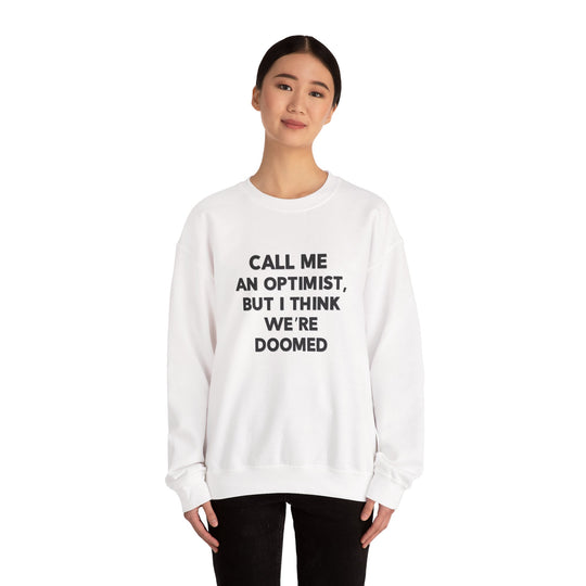 Call Me an Optimist - Unisex Crewneck Sweatshirt - Funny Graphic Sweater, Casual Cozy Style