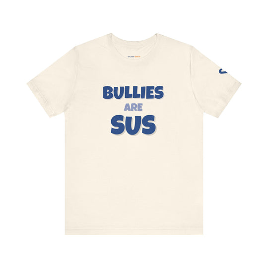 Bullies Are Sus –- Stand Against Bullying T-Shirt