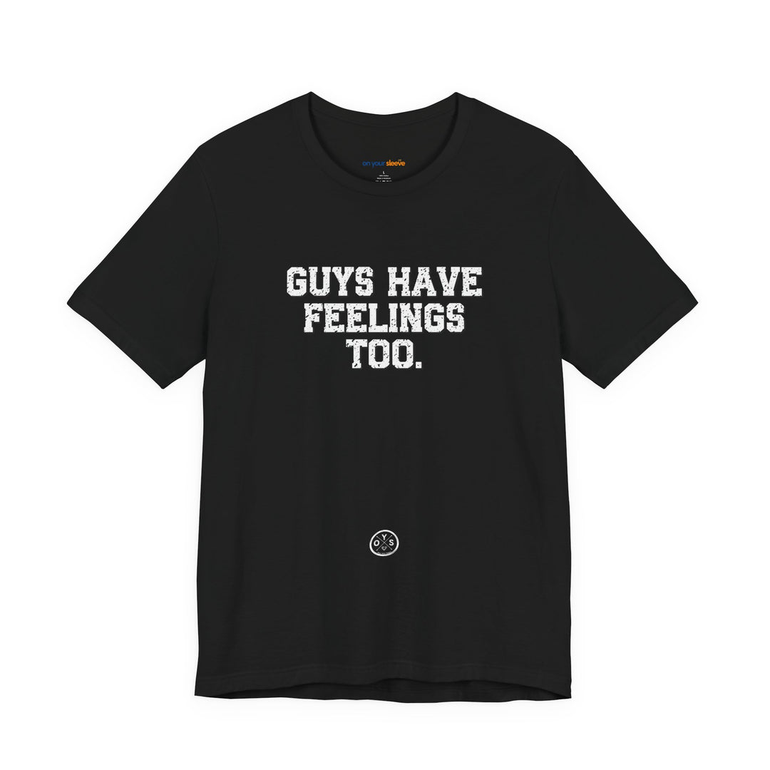 Guys have feelings too - Normalize emotions for every man.