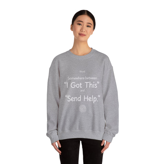 Mood Crew Neck ,Somewhere Between I Got This and Send Help