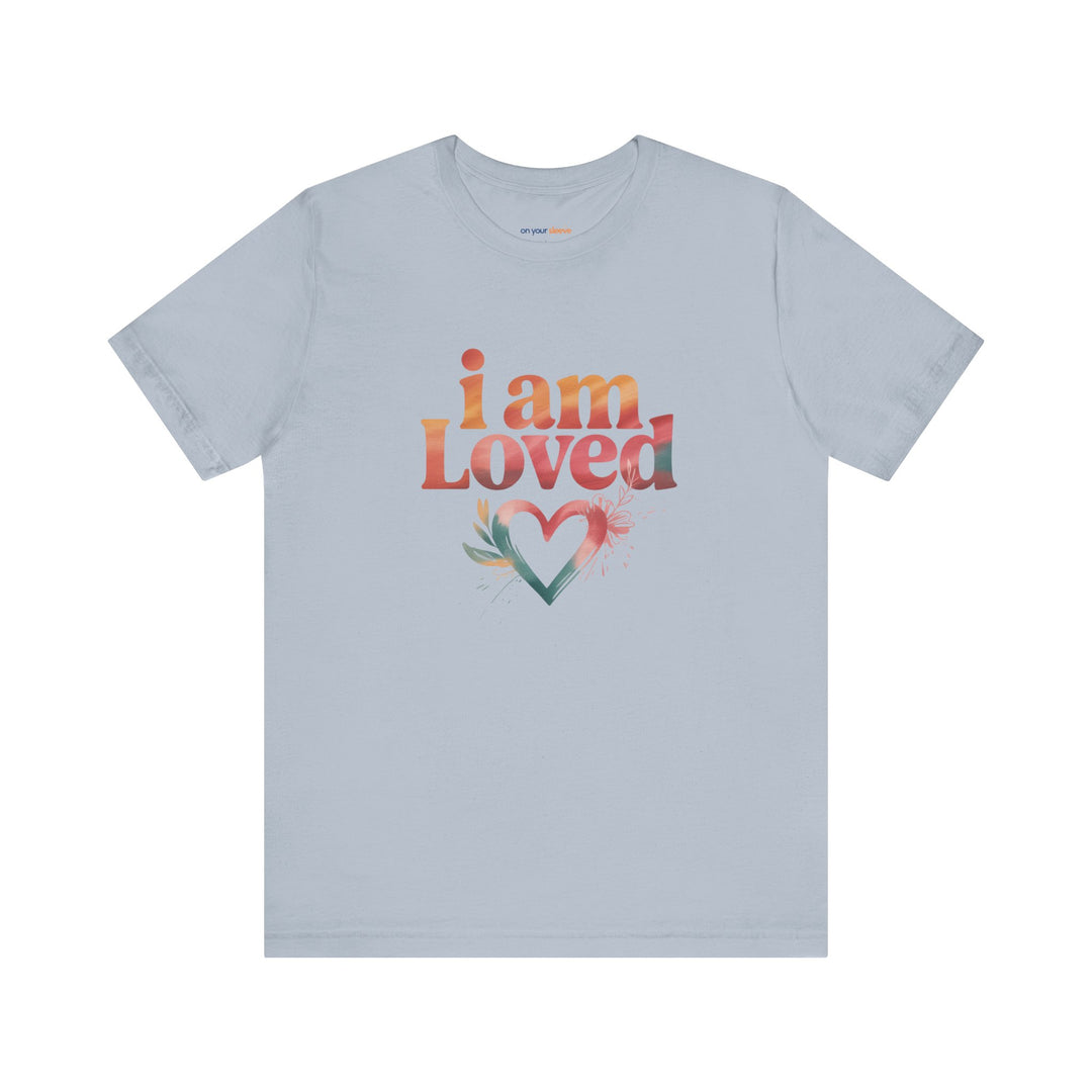 I AM LOVED – Affirmation - T-Shirt