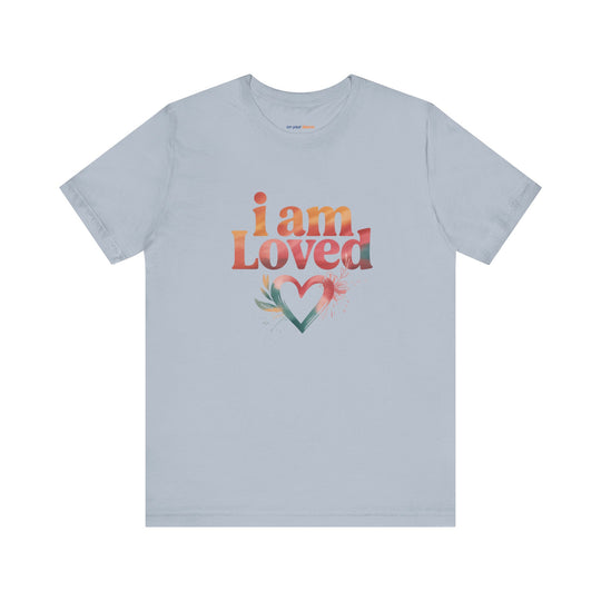 I AM LOVED – Affirmation - T-Shirt