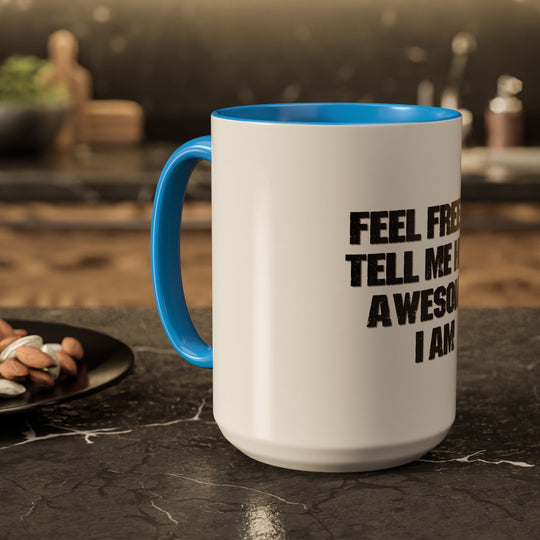 Feel Free to Tell Me How Awesome I Am – ORCA Coatings Ceramic Mug