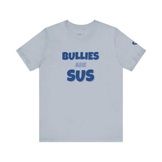 Bullies Are Sus –- Stand Against Bullying T-Shirt