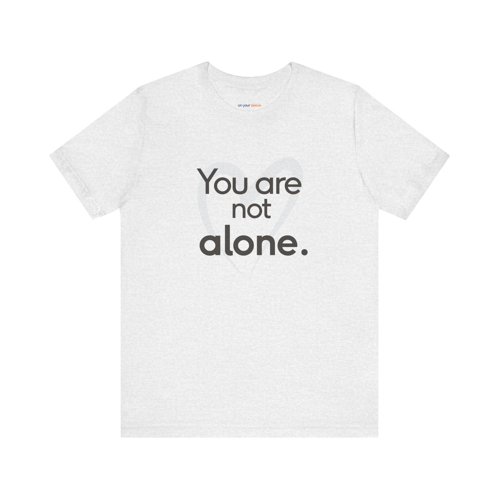 You Are Not Alone - Advocacy and Support for Mental Health and Wellness T-Shirt