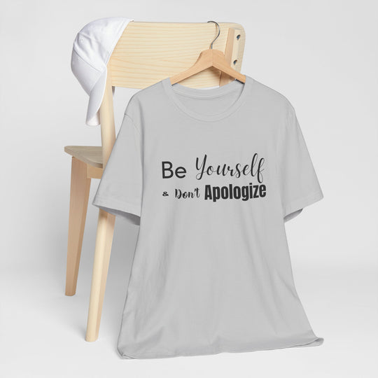 Be Yourself & Don't Apoligize– Authenticity Mental Health T-Shirt