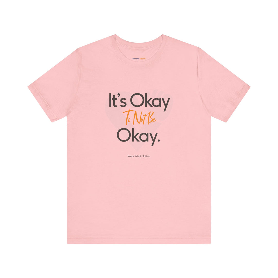 It's Okay to Not Be Okay - Emotional Awareness T-Shirt