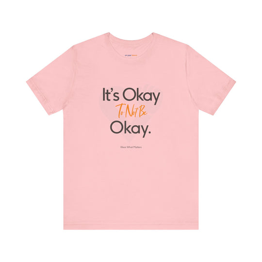 It's Okay to Not Be Okay - Emotional Awareness T-Shirt