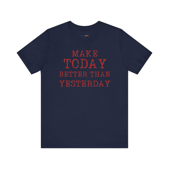 Make Today Better Than Yesterday – Motivational - T-Shirt
