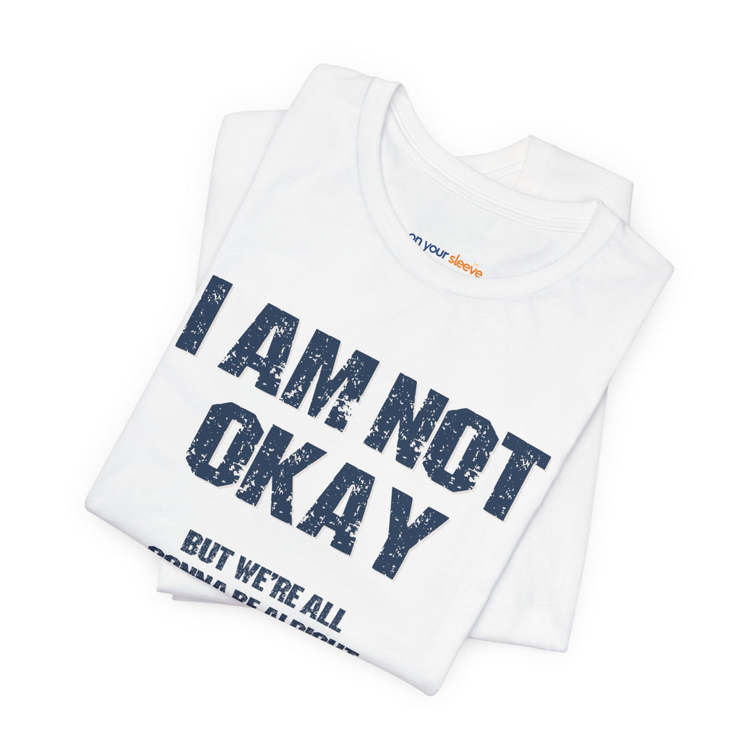 I'm Not OK, But We'll Be Alright Mental Health Shirt