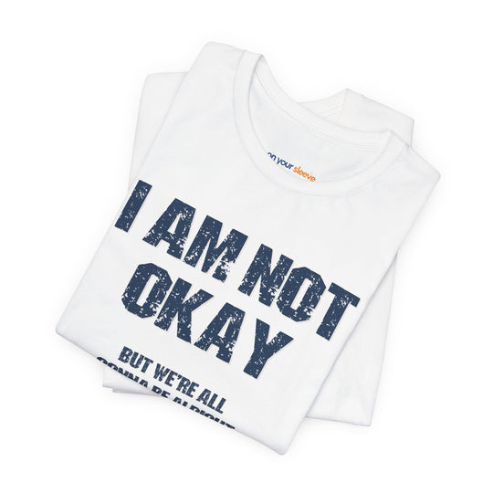 I'm Not OK, But We'll Be Alright Mental Health Shirt