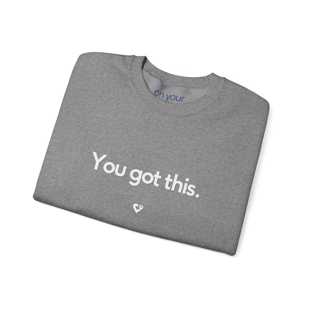 You Got This Crew Neck, Encouraging Support Mental Health Apparel