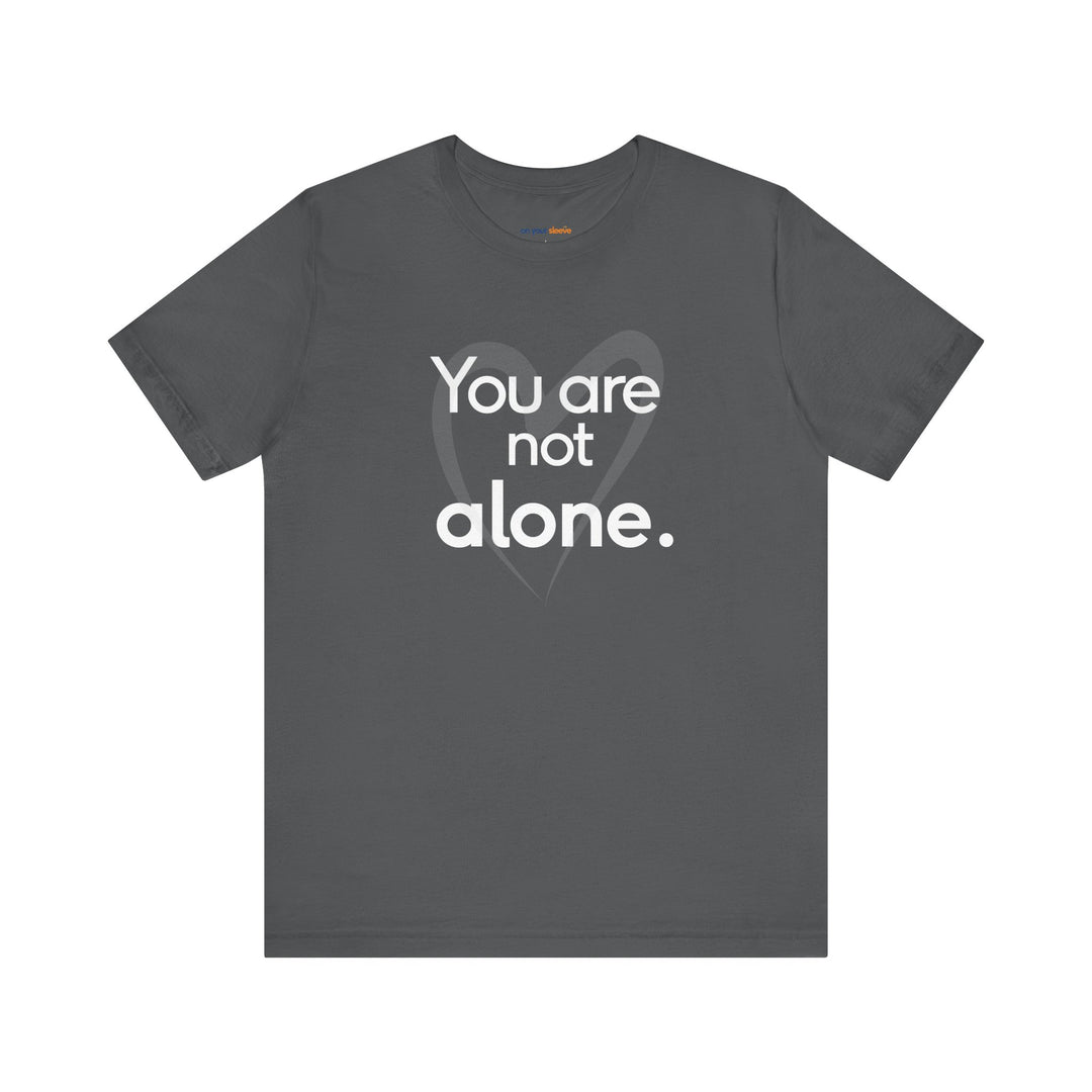 You Are Not Alone - Advocacy and Support for Mental Health and Wellness T-Shirt